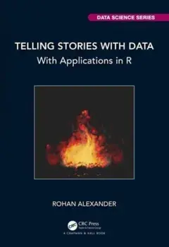 Telling Stories with Data. With Applications in R, Hardback/Rohan Alexander