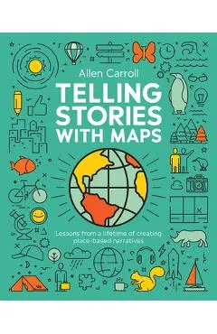 Telling Stories with Maps: Transforming Data Into Engaging Visual Stories - Allen Carroll