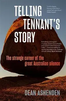 Telling Tennant's Story: The Strange Career of the Great Australian Silence, Paperback/Dean Ashenden