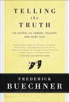Telling the Truth: The Gospel as Tragedy, Comedy, and Fairy Tale, Hardcover/Frederick Buechner
