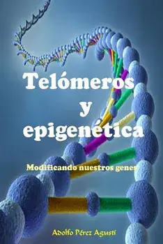 Telómeros Y Epigenética: Modificando Nuestros Genes, Paperback/Adolfo Perez Agusti