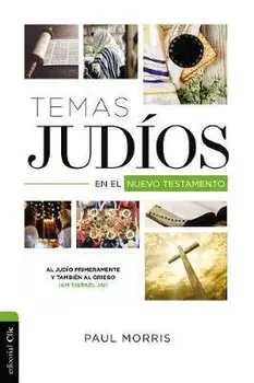 Temas Judíos En El Nuevo Testamento: Al Judío Primeramente Y También Al Griego ¡Am Yisrael Jai!, Paperback/Paul Morris