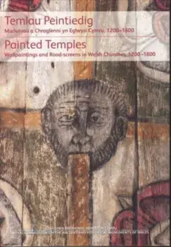 Temlau Peintiedig / Painted Temples. Murluniau a Chroglenni yn Eglwysi Cymru, 1200-1800 / Wallpaintings and Rood-screens in Welsh Churches, 1200-1800, Hardback/Richard Suggett