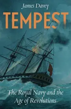 Tempest. The Royal Navy and the Age of Revolutions, Hardback/***