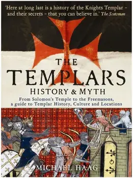 Templars. History and Myth: From Solomon's Temple to the Freemasons, Paperback/Michael Haag