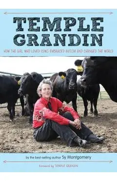 Temple Grandin: How the Girl Who Loved Cows Embraced Autism and Changed the World - Sy Montgomery