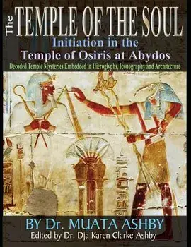 Temple of the Soul Initiation Philosophy in the Temple of Osiris at Abydos: Decoded Temple Mysteries Translations of Temple Inscriptions and Walking P, Paperback/Muata Ashby