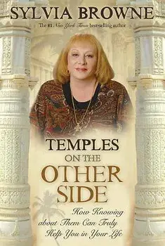 Temples on the Other Side: How Wisdom from Beyond the Veil Can Help You Right Now, Paperback/Sylvia Browne