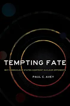 Tempting Fate. Why Nonnuclear States Confront Nuclear Opponents, Paperback/Paul C. Avey