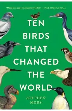 Ten Birds That Changed the World - Stephen Moss