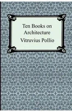 Ten Books on Architecture - Vitruvius Pollio