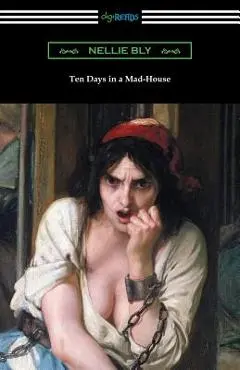 Ten Days in a Mad-House - Nellie Bly