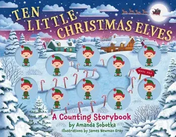 Ten Little Christmas Elves. A Counting Storybook (A Sensory Math Learning Activity Book), Board book/Amanda Sobotka