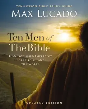 Ten Men of the Bible Updated Edition. How God Used Imperfect People to Change the World, Paperback/Max Lucado