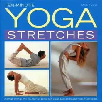 Ten-minute Yoga Stretches, Hardcover/Mark Evans