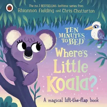 Ten Minutes to Bed: Where's Little Koala?. A magical lift-the-flap book, Board book/Rhiannon Fielding