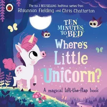 Ten Minutes to Bed: Where's Little Unicorn?. A magical lift-the-flap book, Board book/Rhiannon Fielding