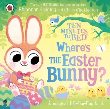 Ten Minutes to Bed: Where’s the Easter Bunny?. A magical lift-the-flap book, Board book/Rhiannon Fielding