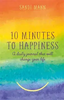 Ten Minutes to Happiness. A daily journal that will change your life, Hardback/Dr Sandi Mann