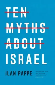 Ten Myths About Israel, Paperback/Ilan Pappe