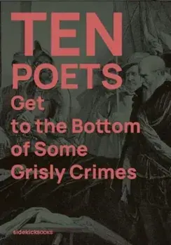 Ten Poets Get to the Bottom of Some Grisly Crimes, Paperback/***