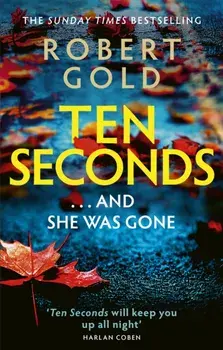 Ten Seconds. 'A gripping thriller that twists and turns' HARLAN COBEN, Paperback/Robert Gold