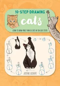 Ten-Step Drawing: Cats: Learn to Draw More Than 50 Cats in Ten Easy Steps!, Paperback/Justine Lecouffe