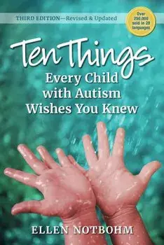 Ten Things Every Child with Autism Wishes You Knew: 3rd Edition Revised and Updated, Paperback/Ellen Notbohm