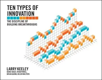 Ten Types of Innovation: The Discipline of Building Breakthroughs, Paperback/Larry Keeley