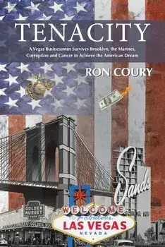 Tenacity: A Vegas Businessman Survives Brooklyn, the Marines, Corruption and Cancer to Achieve the American Dream: A True Life S, Paperback/Ron Coury