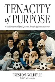 Tenacity of Purpose: Coach Preston Goldfarb's Journey through life, loves and soccer, Paperback/Preston Goldfarb