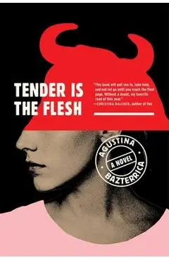 Tender Is the Flesh - Agustina Bazterrica