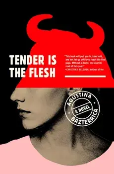 Tender Is the Flesh, Paperback/Agustina Bazterrica
