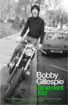 Tenement Kid: From the Streets of Glasgow in the 1960s to Drummer in Jesus and Mary Chain and Frontman in Primal Scream, Paperback/Bobby Gillespie