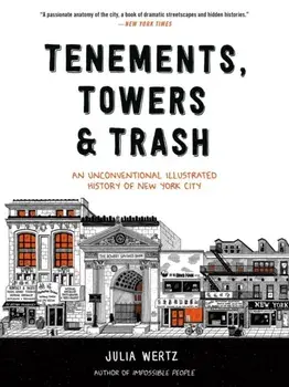 Tenements, Towers & Trash. An Unconventional Illustrated History of New York City, Paperback/Julia Wertz
