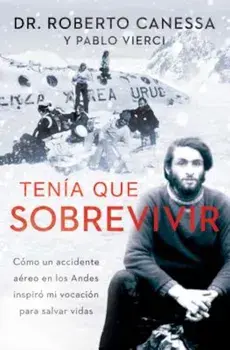 Tenia Que Sobrevivir: Como Un Accidente Aereo En Los Andes Inspiro Mi Vocacion Para Salvar Vidas, Paperback/Roberto Canessa