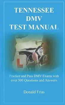 Tennessee DMV Test Manual: Practice and Pass DMV Exams with over 300 Questions and Answers, Paperback/Donald Frias
