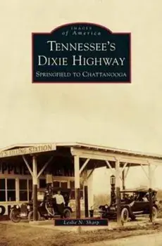 Tennessee's Dixie Highway: Springfield to Chattanooga, Hardcover/Leslie N. Sharp