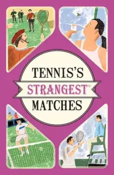 Tennis's Strangest Matches. Extraordinary but true stories from over five centuries of tennis, Paperback/Peter Seddon