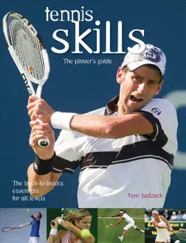 Tennis Skills: The Player's Guide, Paperback/Tom Sadzeck