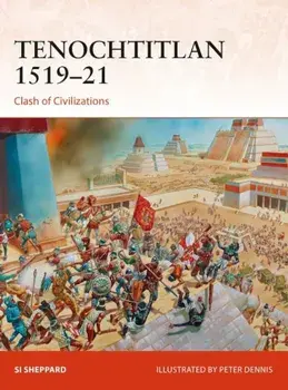 Tenochtitlan 1519-21: Clash of Civilizations, Paperback/Si Sheppard
