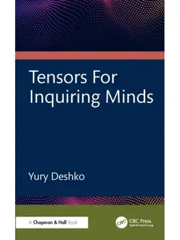 Tensors For Inquiring Minds, Paperback/Yury Deshko