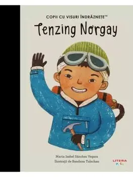 Tenzing Norgay. Copii cu visuri indraznete/Maria Isabel Sanchez Vegara