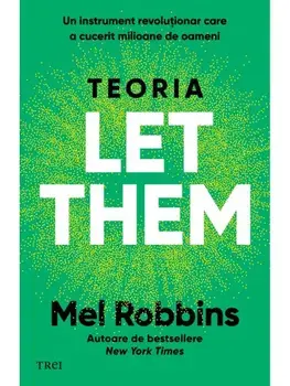 Teoria Let Them. Un instrument revolutionar care a cucerit milioane de oameni/Mel Robbins