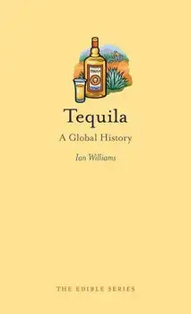 Tequila: A Global History, Hardcover/Ian Williams