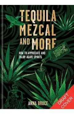 Tequila, Mezcal & More - Anna Bruce