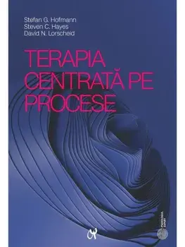 Terapia centrata pe procese/Stefan G. Hofmann, Steven C. Hayes, David N. Lorscheid