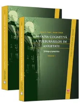 Terapia cognitiva a tulburarilor de anxietate. Volumele 1+2/David A. Clark, Aaron T. Beck