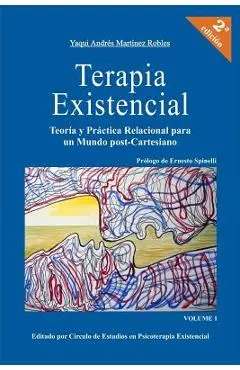 Terapia Existencial: Teoria y Practica Relacional para un Mundo Post-Cartesiano - Yaqui Andres Martinez Robles