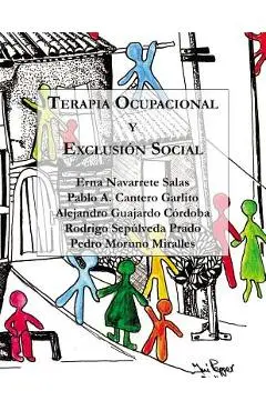 Terapia Ocupacional y Exclusión Social: Hacia una praxis basada en los derechos humanos - Pablo A. Cantero Garlito